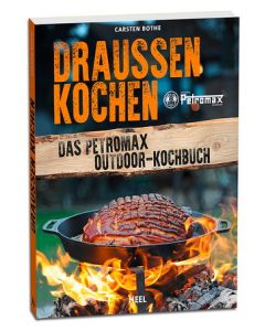 DRAUSSEN KOCHEN - Das Petromax Outdoor-Kochbuch