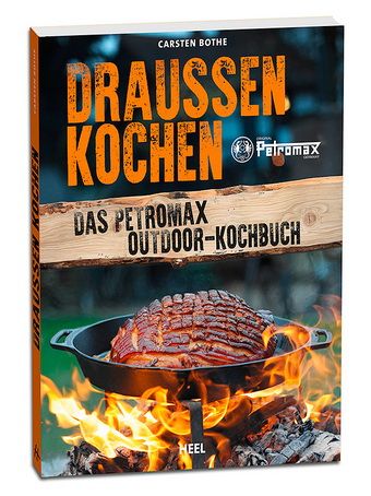 DRAUSSEN KOCHEN - Das Petromax Outdoor-Kochbuch
